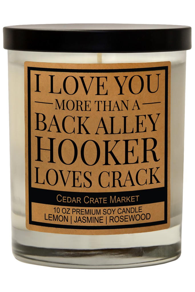 Love You More Than A Hooker Loves Crack Soy Candle