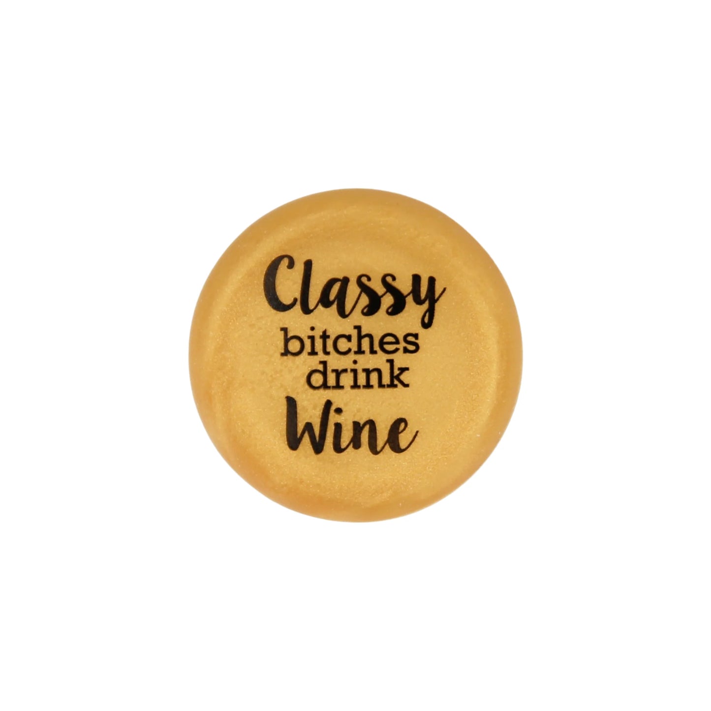 Classy Bi*ches Drink Wine Stopper -