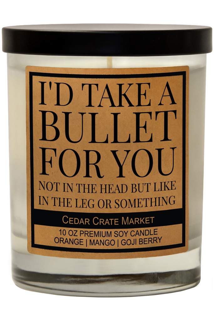 I'd Take A Bullet For You Soy Candle