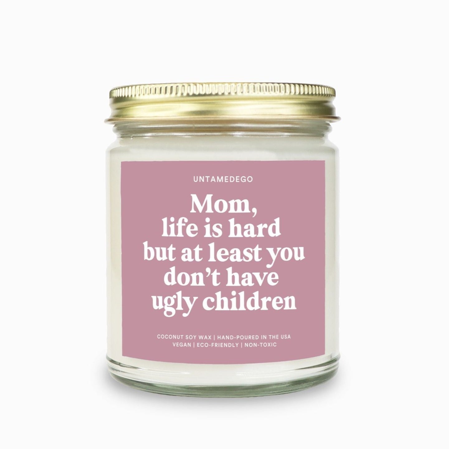 Mom Life Is Hard But At Least You Don't Have Ugly Children Candle