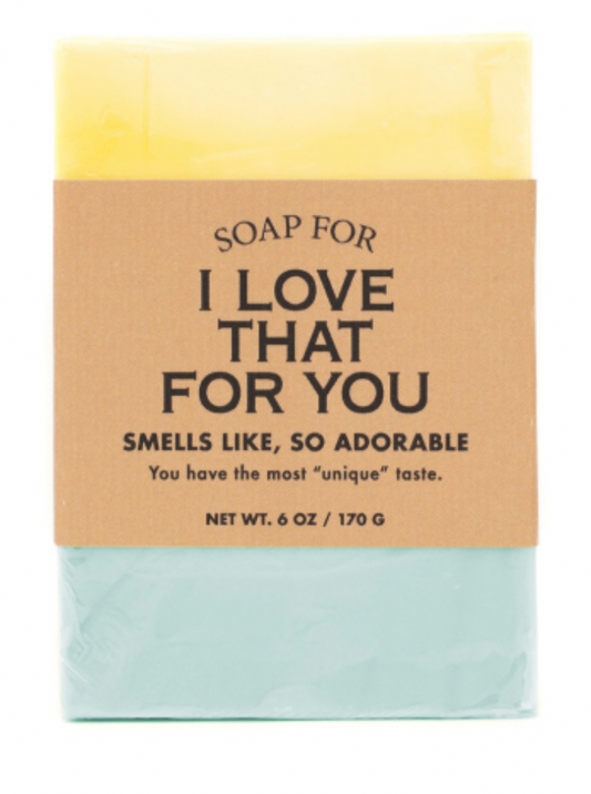 Soap for I Love That for You